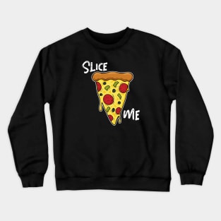 Slice Me - Pizza Lover Crewneck Sweatshirt